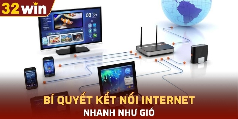 Bí quyết kết nối Internet nhanh như gió