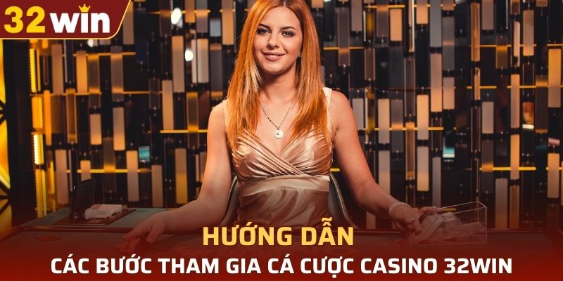 Các bước tham gia cá cược casino tại 32WIN đơn giản