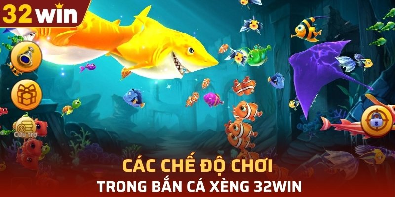 Các chế độ chơi trong Bắn cá xèng 32WIN