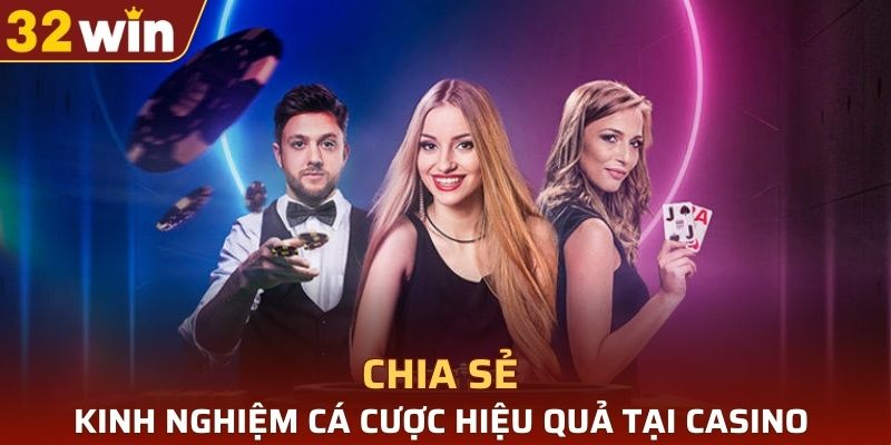Chia sẻ kinh nghiệm cá cược hiệu quả tại casino