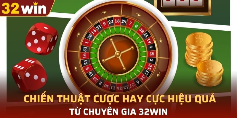 Chiến thuật cược hay cực hiệu quả từ chuyên gia