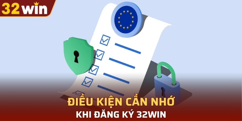 Điều kiện cần ghi nhớ khi đăng ký 32WIN