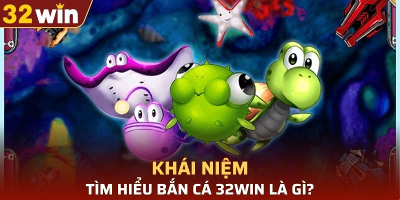 Giới thiệu chuyên mục bắn cá tại nhà cái 32WIN