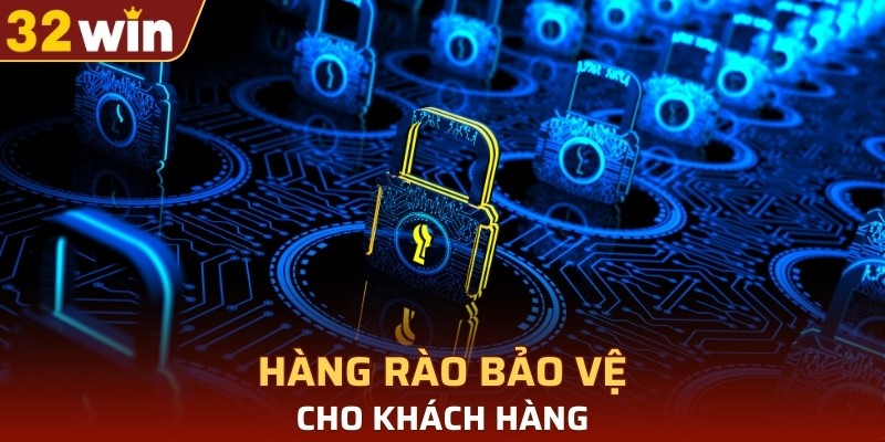 Hàng rào bảo vệ kiên cố cho khách hàng