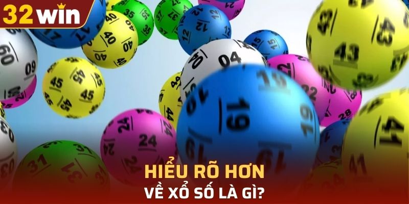 Hiểu rõ hơn về Xổ Số là gì?