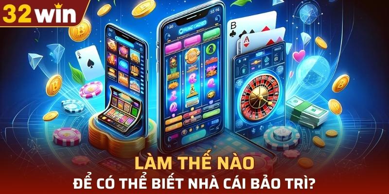 Làm thế nào để có thể biết nhà cái bảo trì?