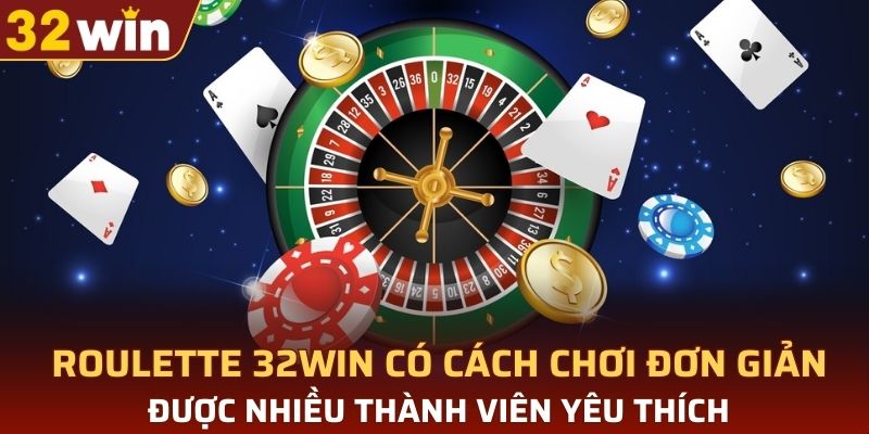 Roulette 32WIN có cách chơi đơn giản được nhiều thành viên yêu thích