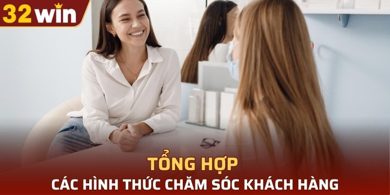 Tổng hợp các hình thức chăm sóc khách hàng của nhà cái