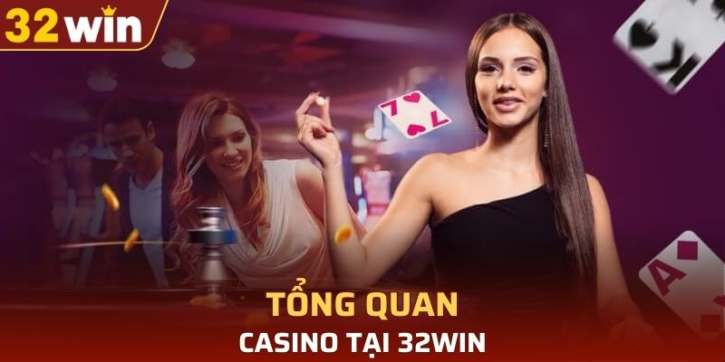 Vài nét về casino tại 32WIN
