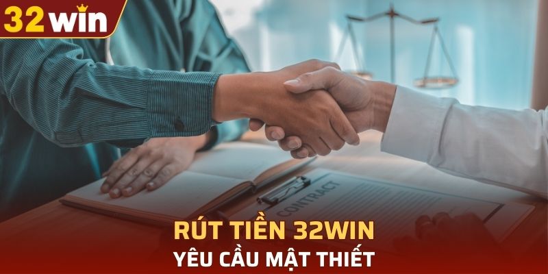 Yêu cầu mật thiết về việc rút tiền 32WIN