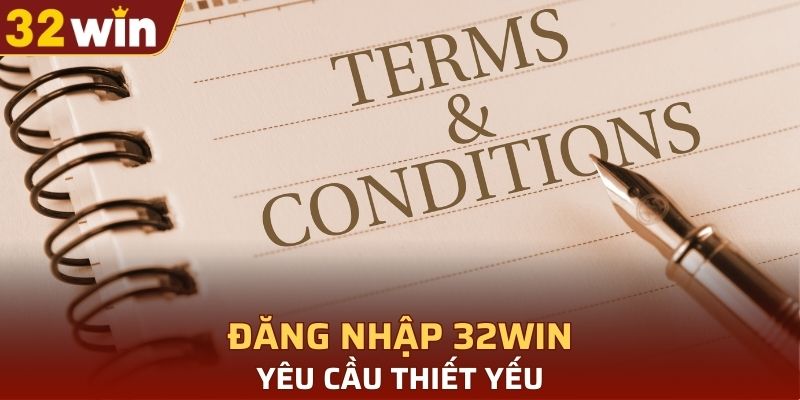 Yêu cầu thiết yếu khi đăng nhập 32WIN